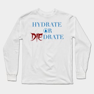 Hydrate or Die-drate Long Sleeve T-Shirt